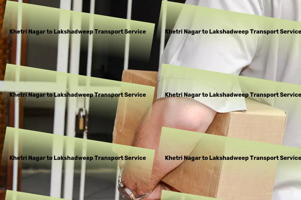 Khetri Nagar to Lakshadweep Transport Empower your commute with our efficient transport solutions! - Versatile freight solutions