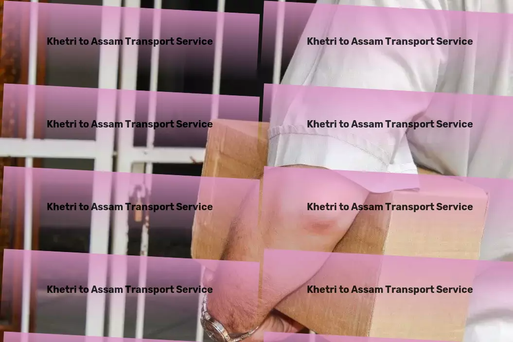 Khetri to Assam Transport Professional moving and logistics