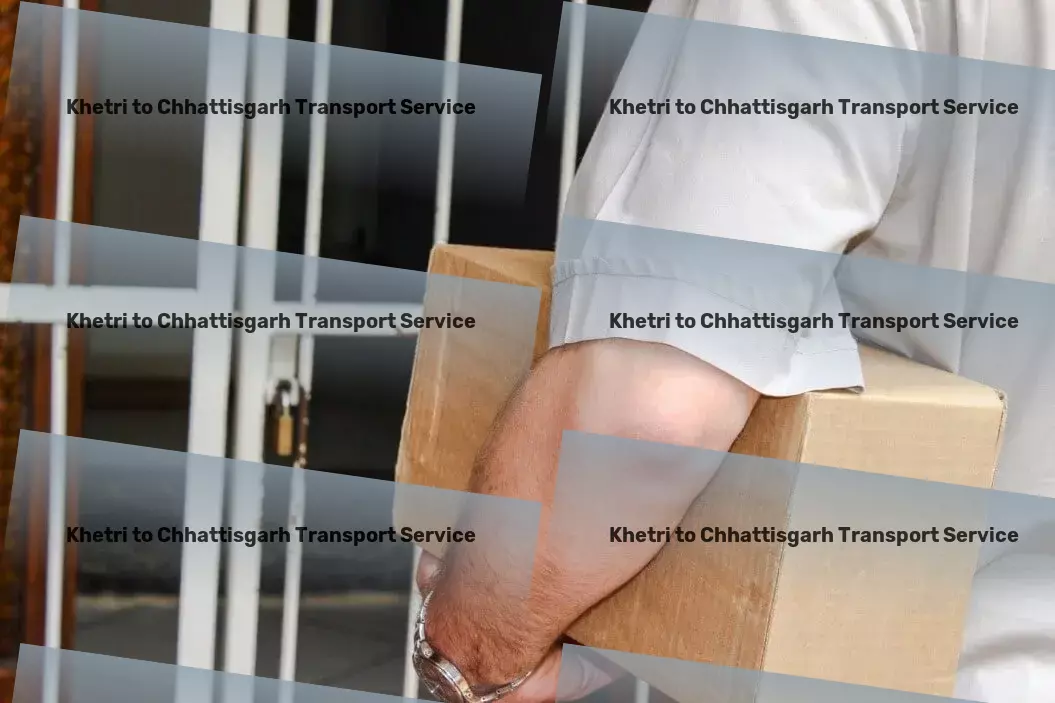 Khetri to Chhattisgarh Transport Smart solutions for your logistic hurdles in India! - Efficient goods dispatch