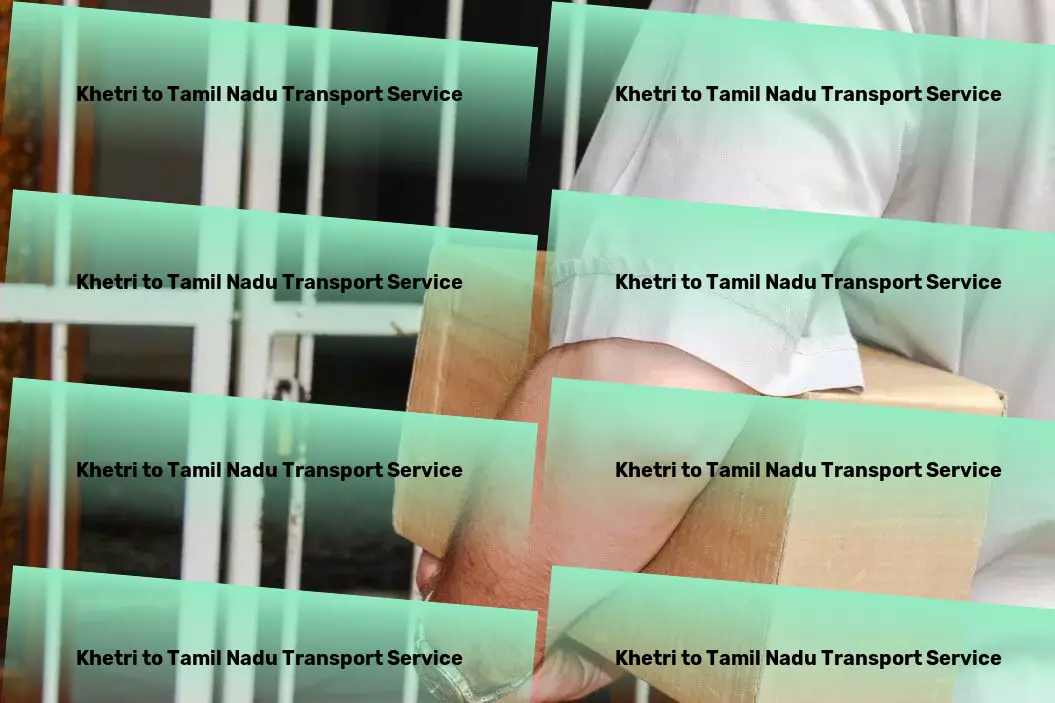 Khetri to Tamil Nadu Transport Eco-friendly transport solutions