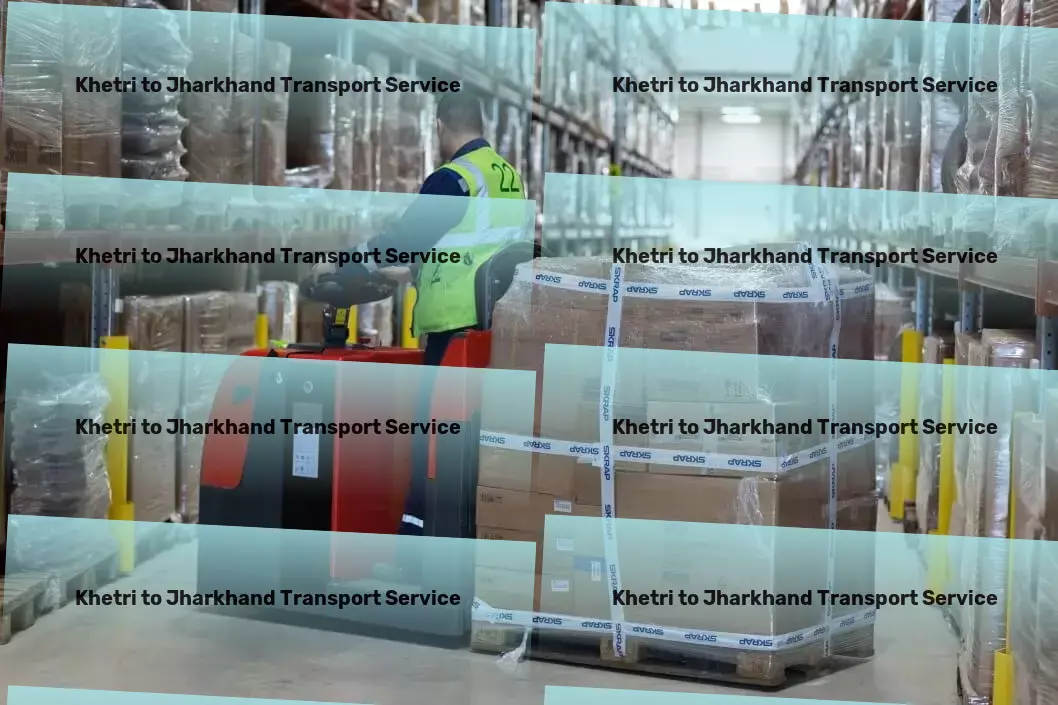 Khetri to Jharkhand Transport Mastering the art of logistics for smooth delivery in India! - Nationwide freight and logistics