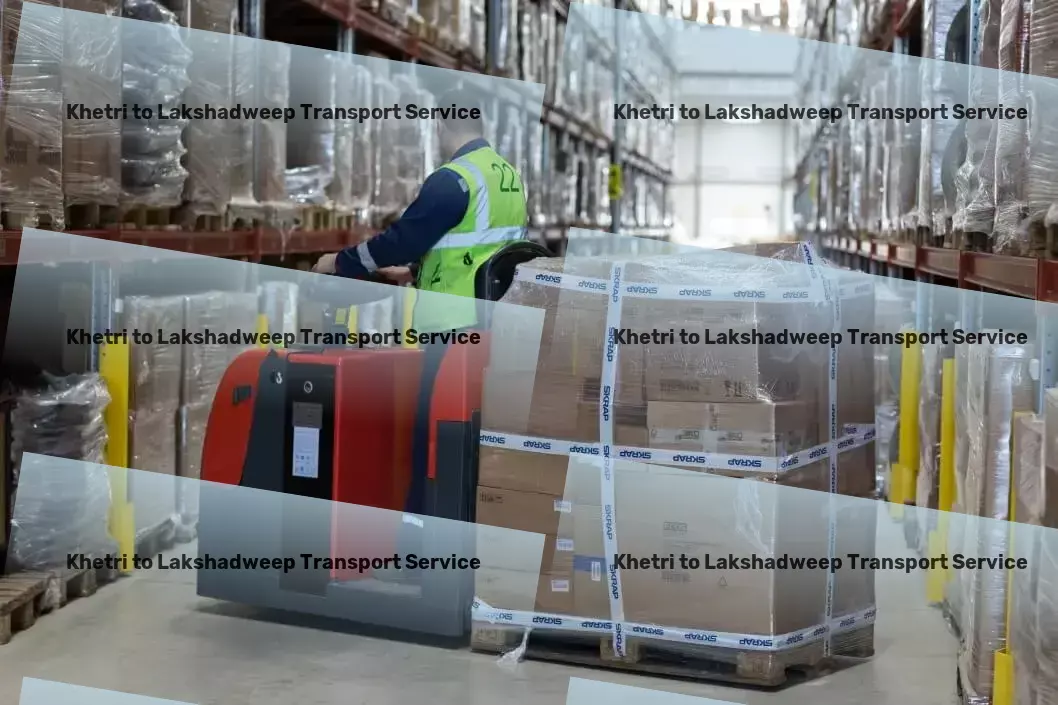 Khetri to Lakshadweep Transport Seamless connectivity across Indian cities made easy! - High-volume cargo services