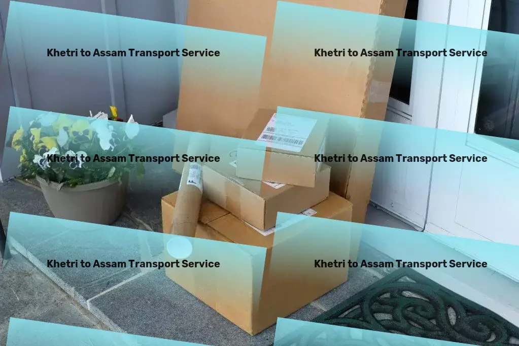 Khetri to Assam Transport Simplify your cargo transit across India today! - Door-to-Door Cargo