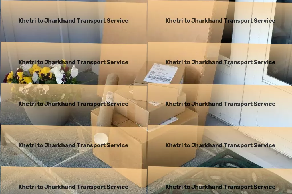 Khetri to Jharkhand Transport Transformative travel options for the discerning commuter! - Direct cargo shipping