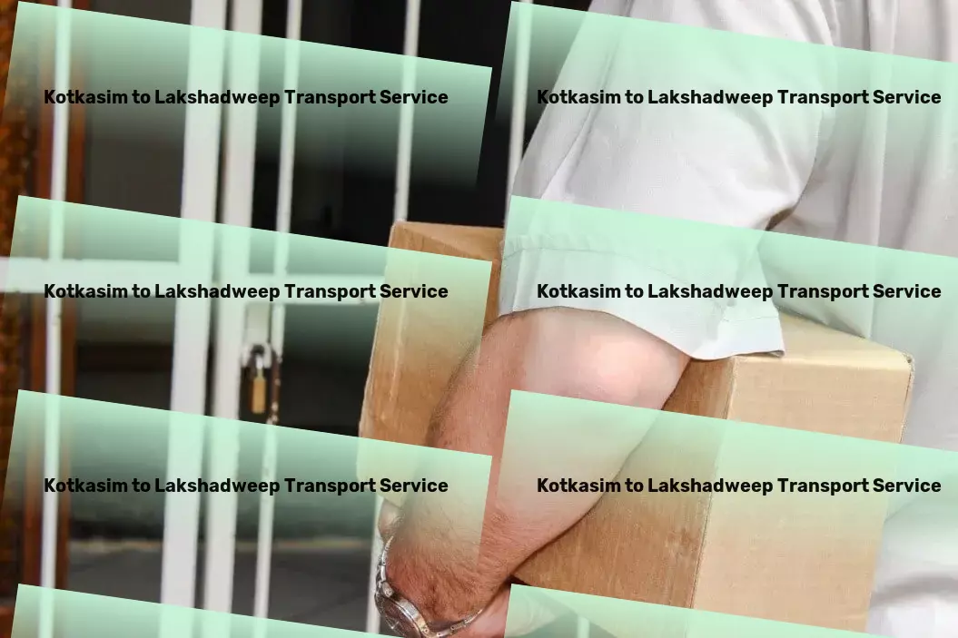 Kotkasim to Lakshadweep Transport Accelerate your travels with our proven expertise. - Specialized household moving