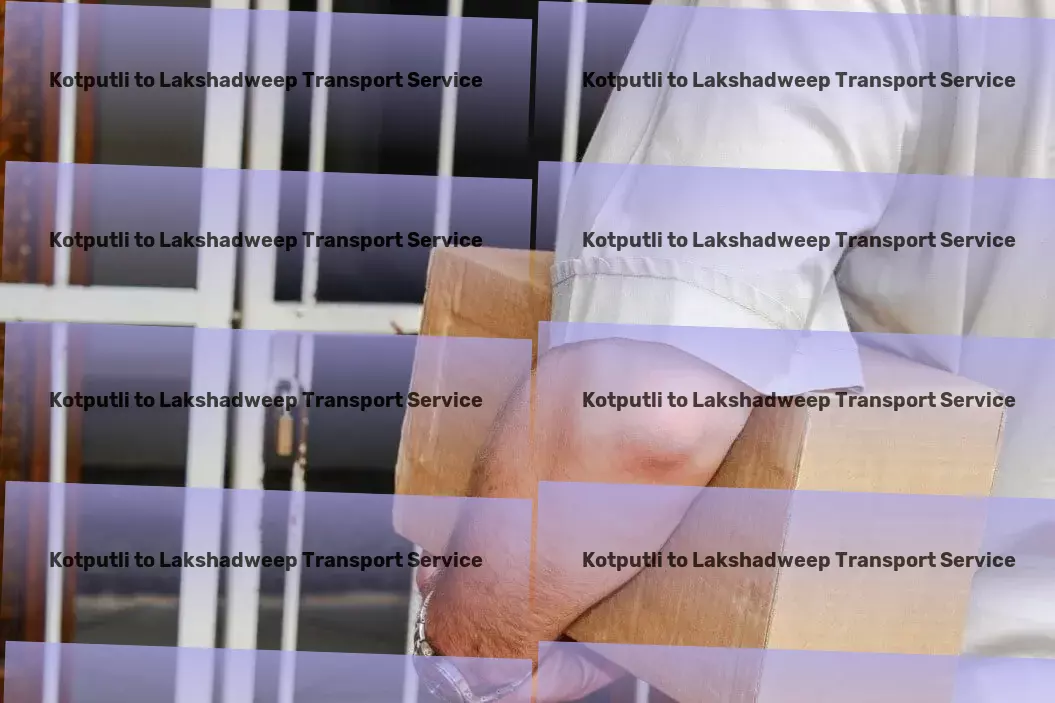 Kotputli to Lakshadweep Transport Where every travel dream becomes an achievable reality. - Commercial logistics