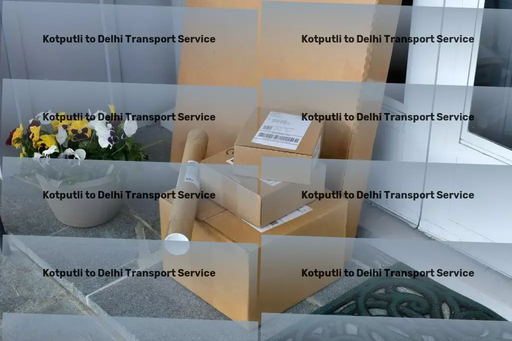 Kotputli to Delhi Transport Revolutionize your daily commutes with our state-of-the-art solutions in India! - Door-to-door transport solutions