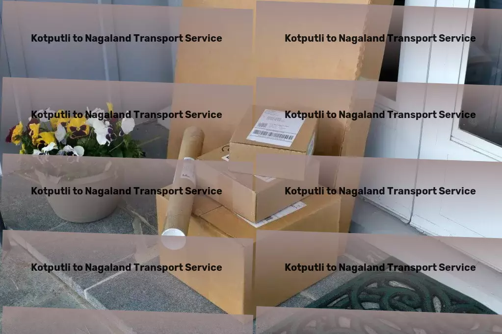 Kotputli to Nagaland Transport Professional transportation services redefined for India! - Wholesale transport services