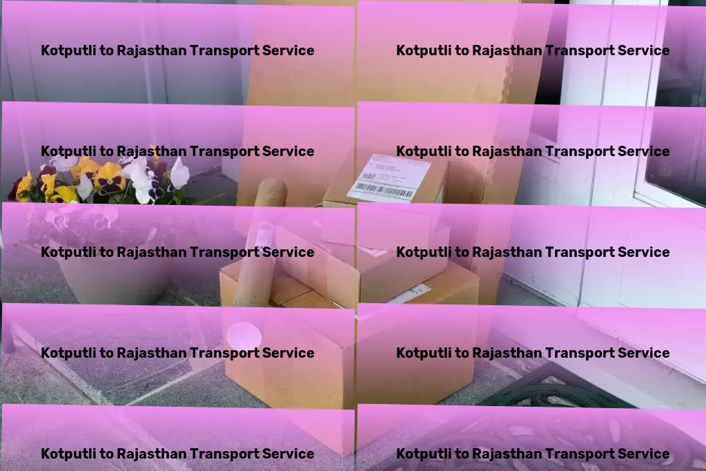 Kotputli to Rajasthan Transport Seamless, streamlined, and superior transport services in India! - Quick freight dispatch