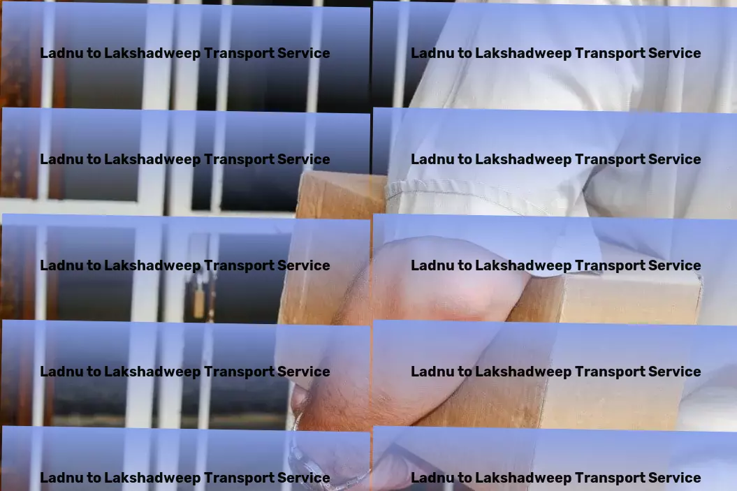 Ladnu to Lakshadweep Transport Breakthrough transport services revolutionizing logistics in India! - Secure courier delivery